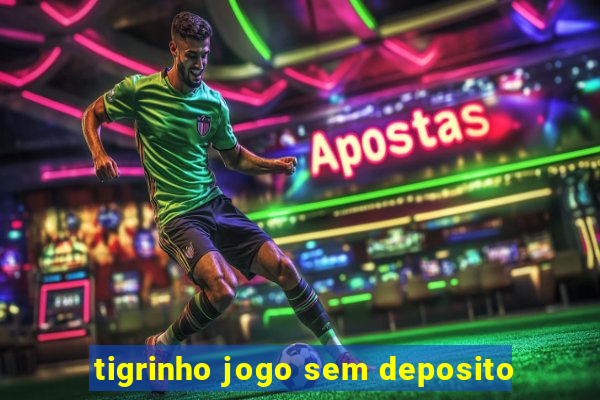 tigrinho jogo sem deposito